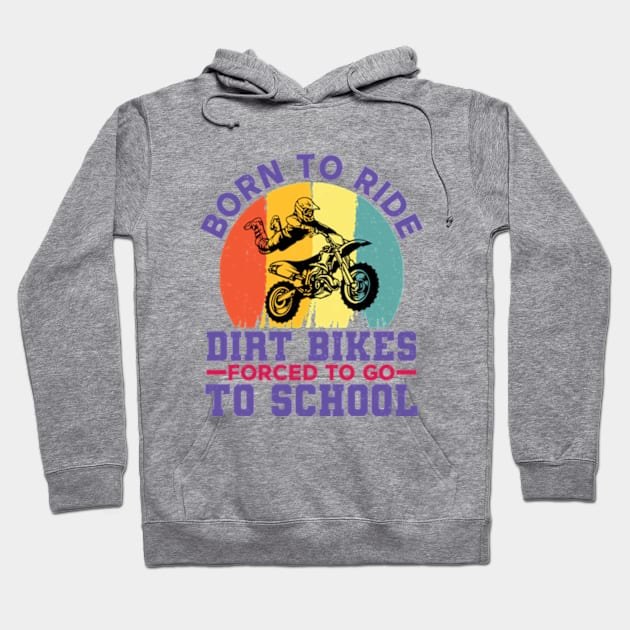 Born To Ride Dirt Bikes Forced To Go To School Hoodie by RiseInspired